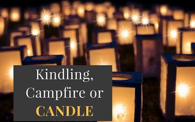 Kindling, Campfires or Candles?