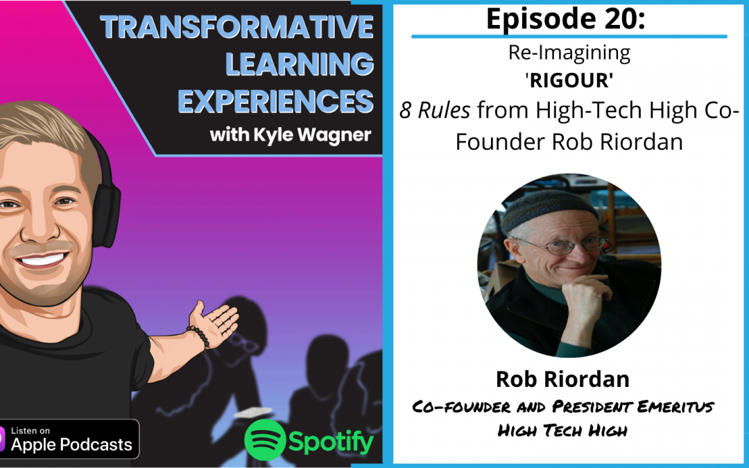 Episode 20: Re-imagining ‘RIGOUR’ with High Tech High Co-Founder Rob Riordan